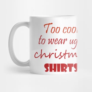 Too cool to wear ugly christmas shirts Mug